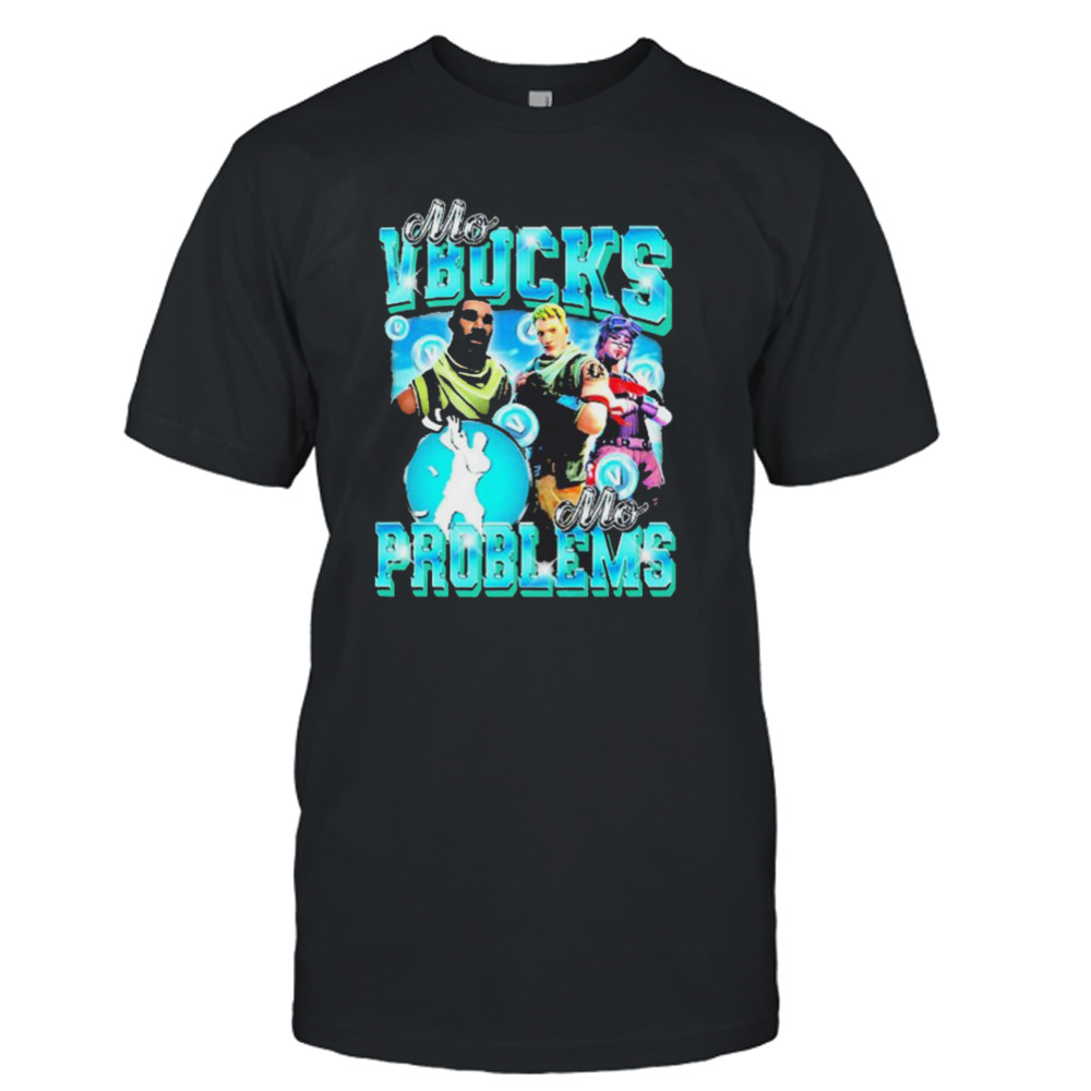 Fortnite Mo VBucks Mo Problems shirt