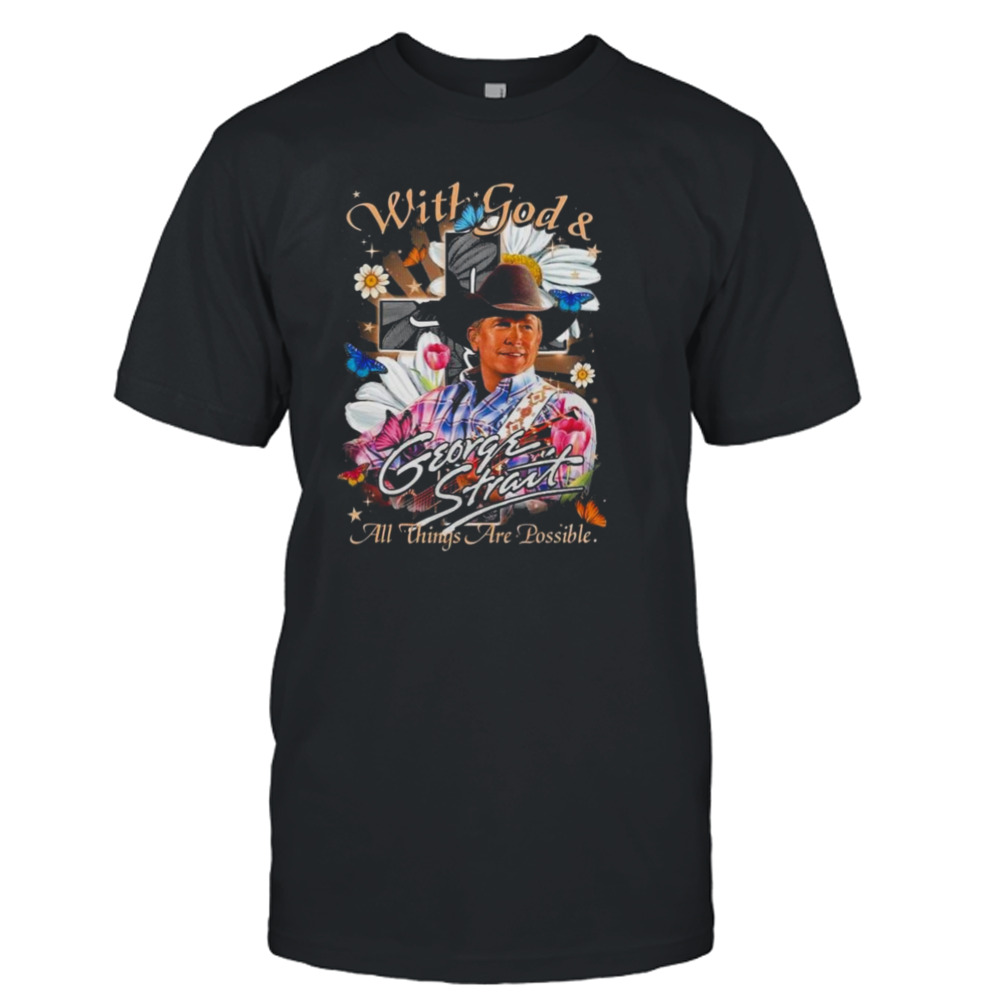 George Strait With God & All Things Are Possible T-Shirt