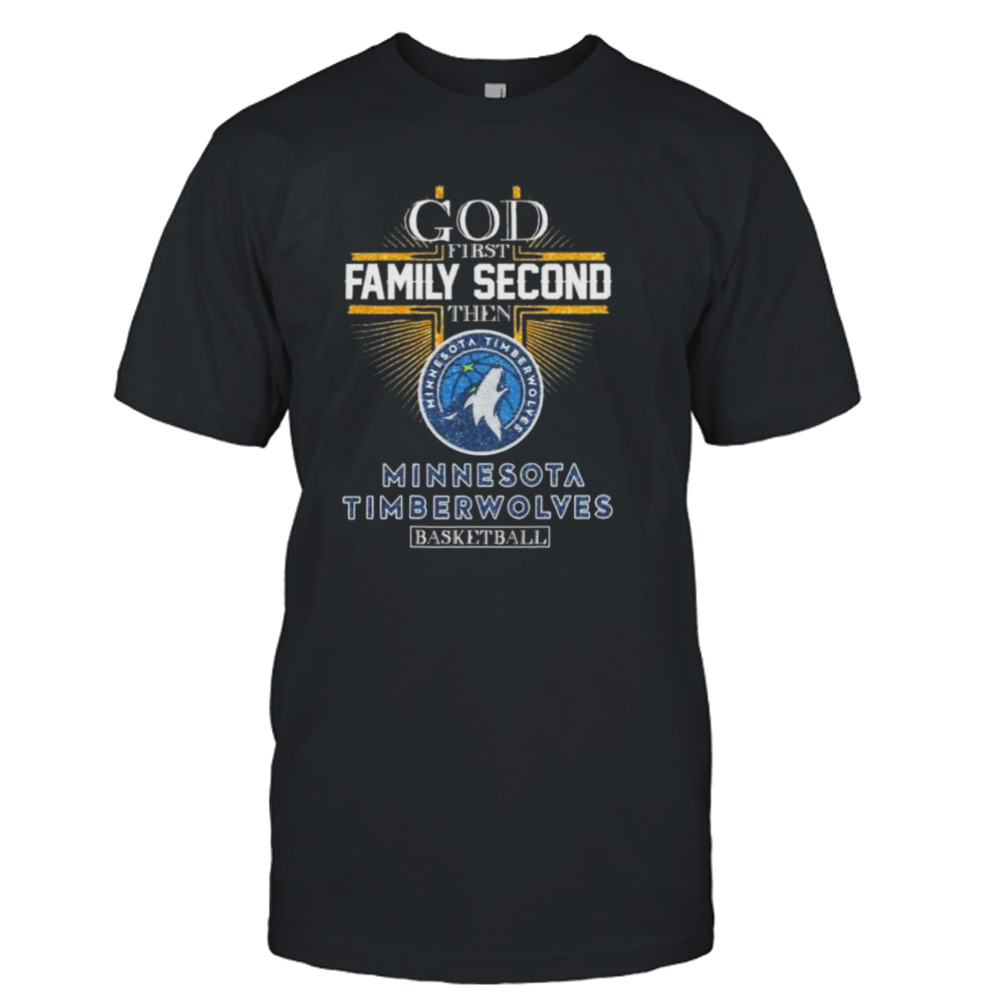 God First Family Second The Minnesota Timberwolves Basketball shirt