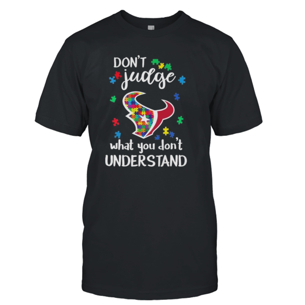 Houston Texans Autism Don’t Judge What You Don’t Understand Shirt