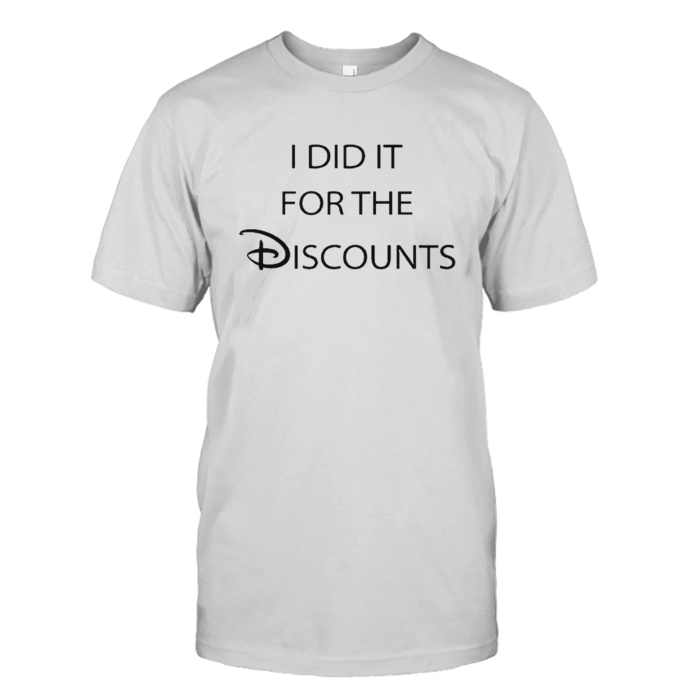 I did it for the discounts shirt