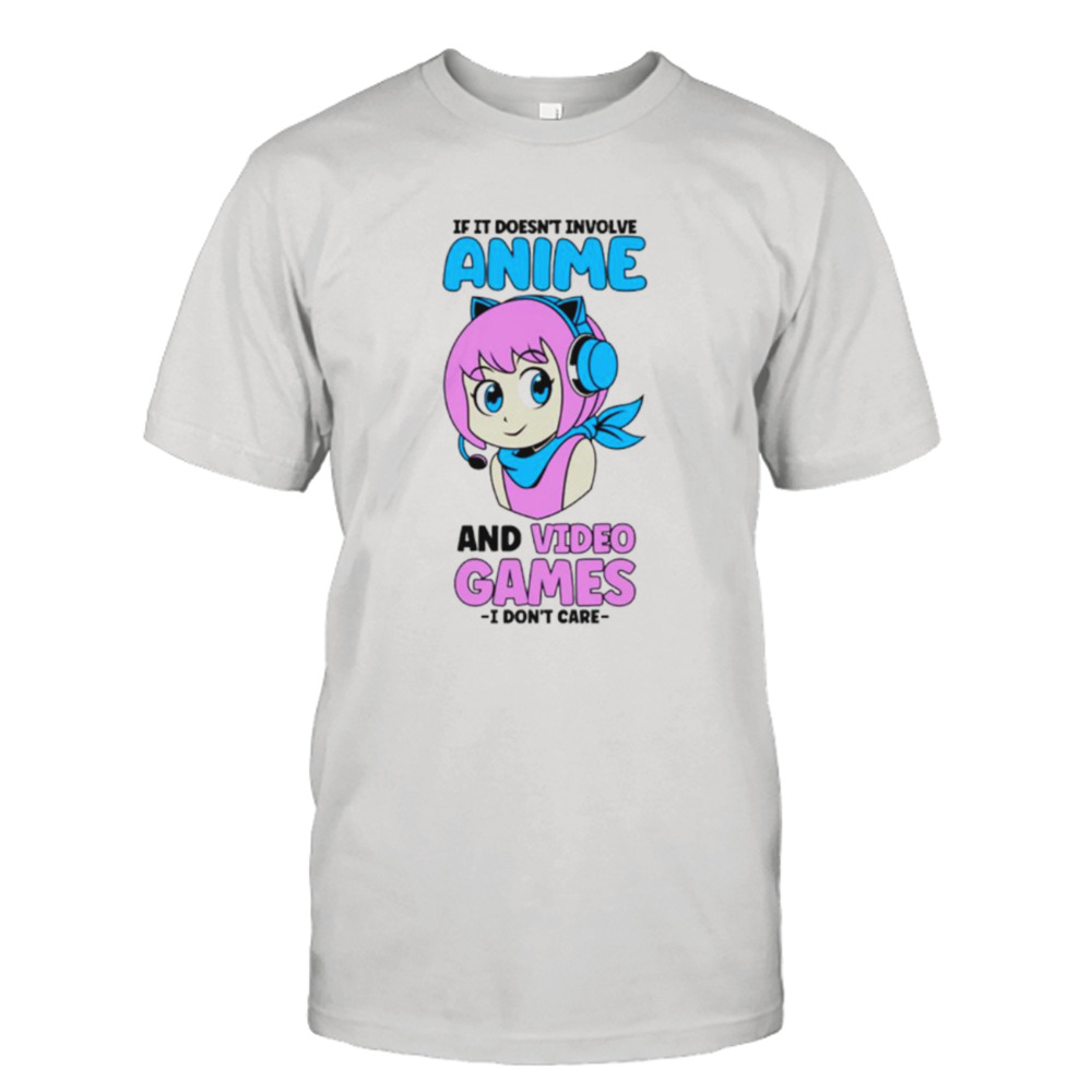 If it doesn’t involve anime and video games gamer girl funny shirt