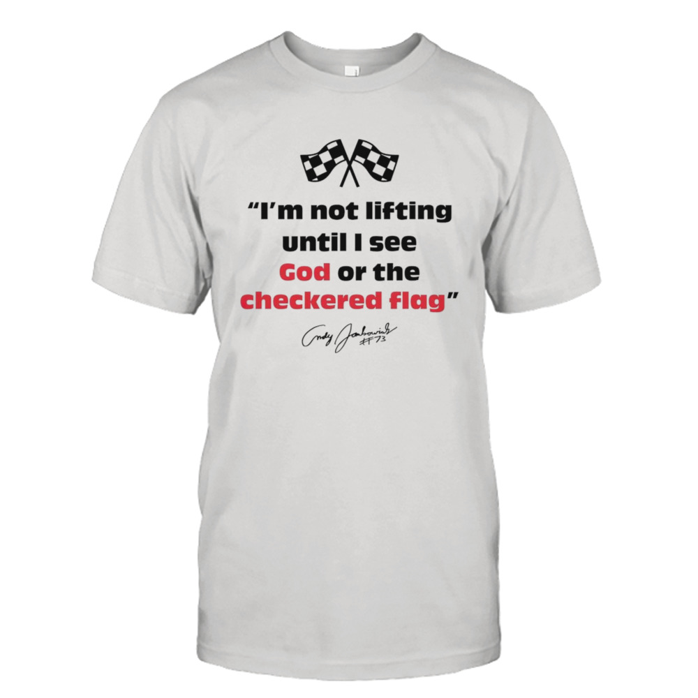 Im not lifting untill i see god or the checkered flag shirt