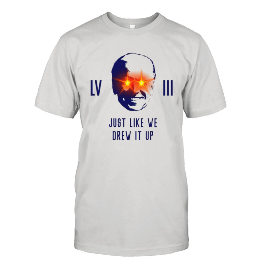 Joe Biden LVIII just like we drew it up shirt