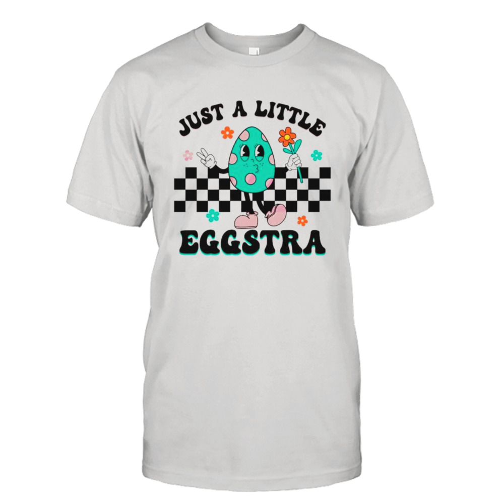 Just a little eggstra easter shirt