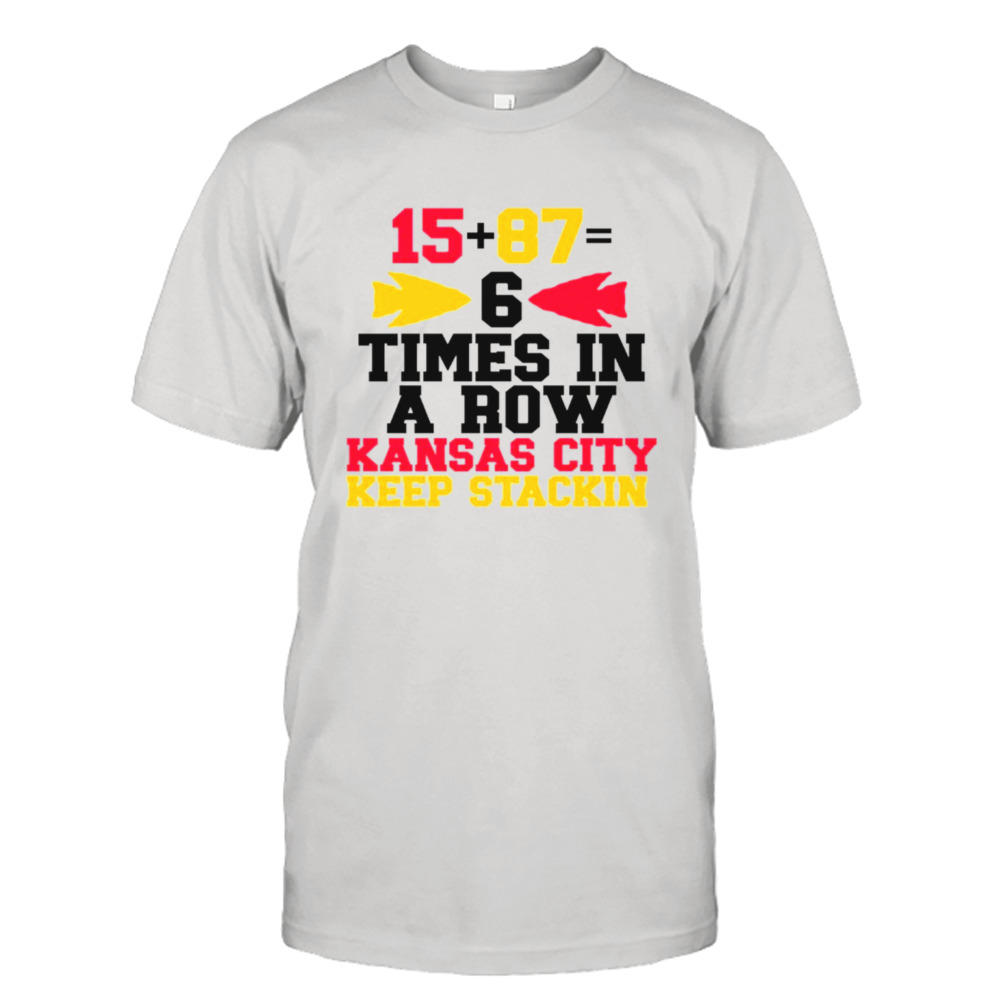 Kansas City 6 Times in a Row Kansas City Keep Stackin shirt