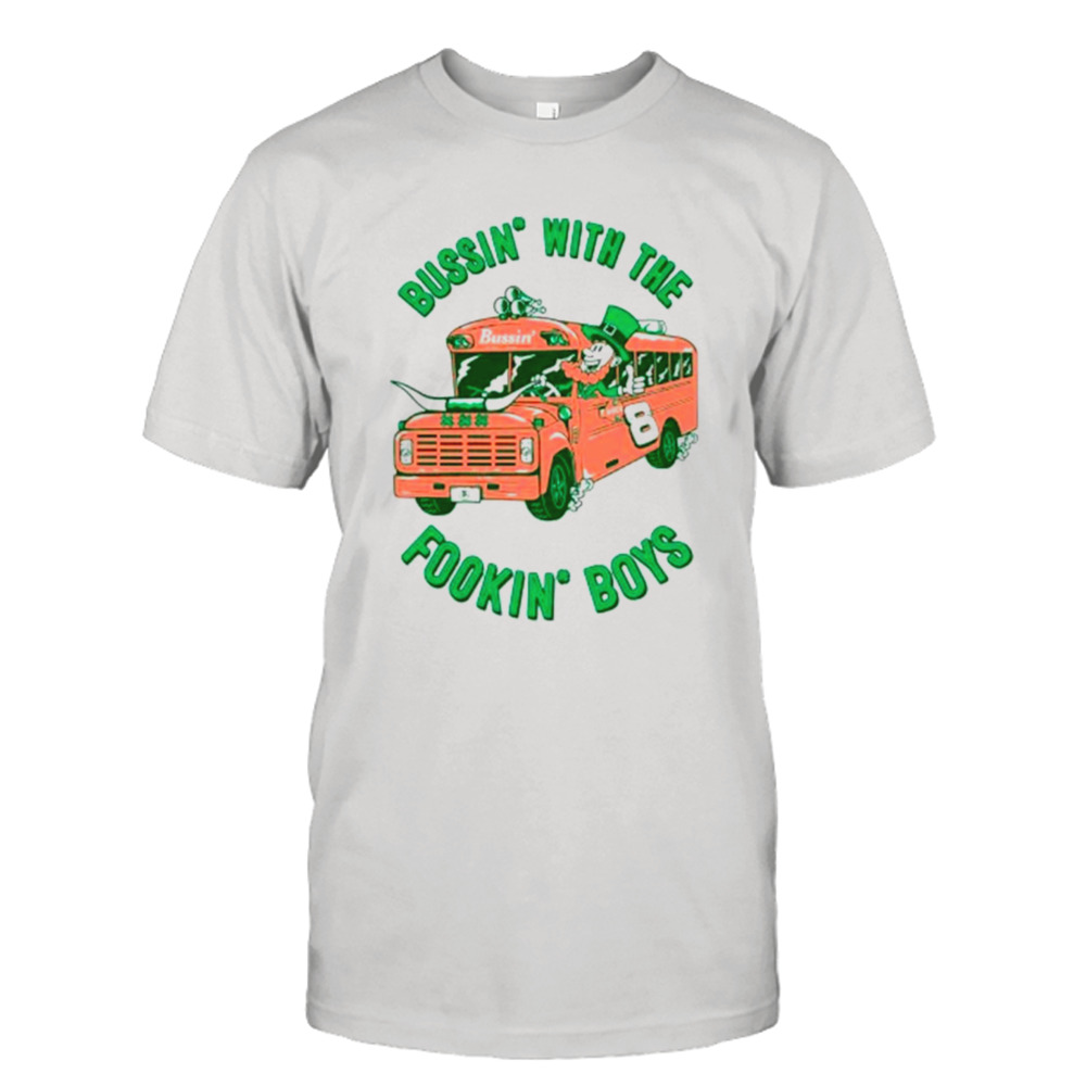 Leprechaun bus bussin’ with the fookin’ boys shirt