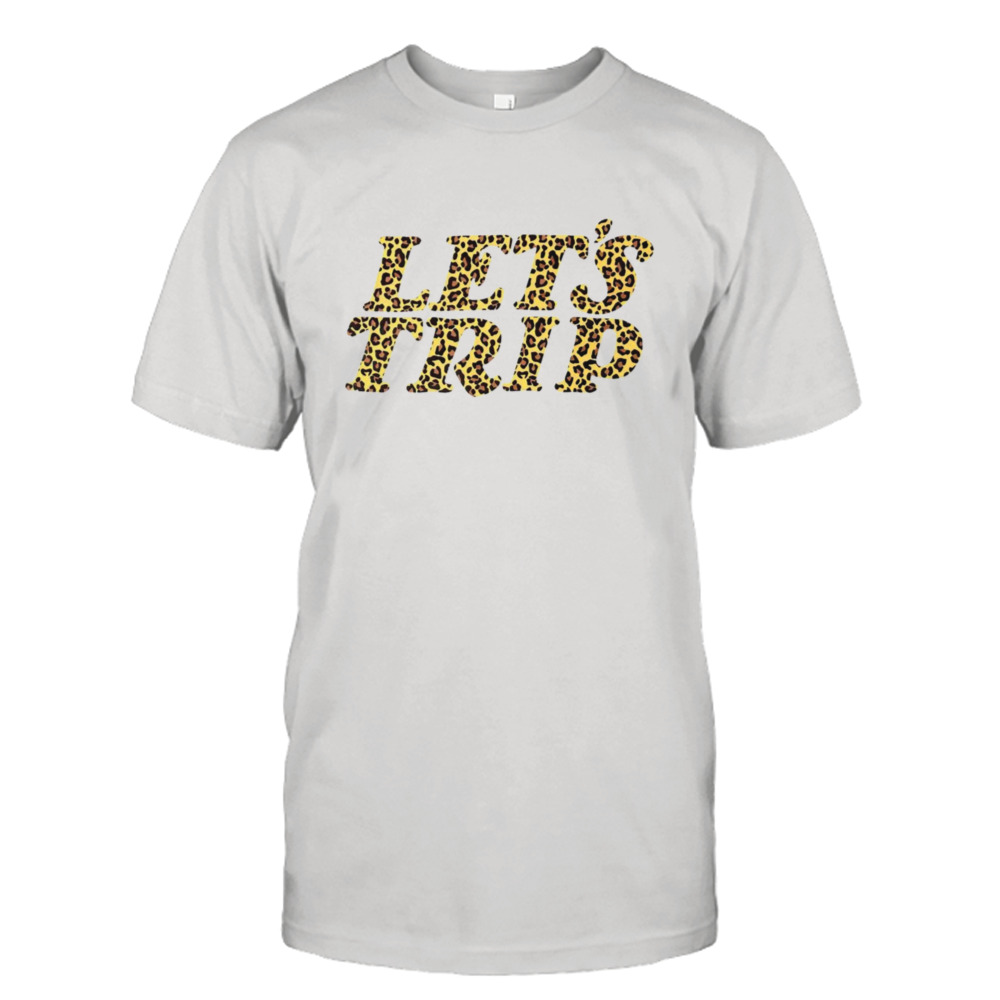 Lets trip cheetah shirt