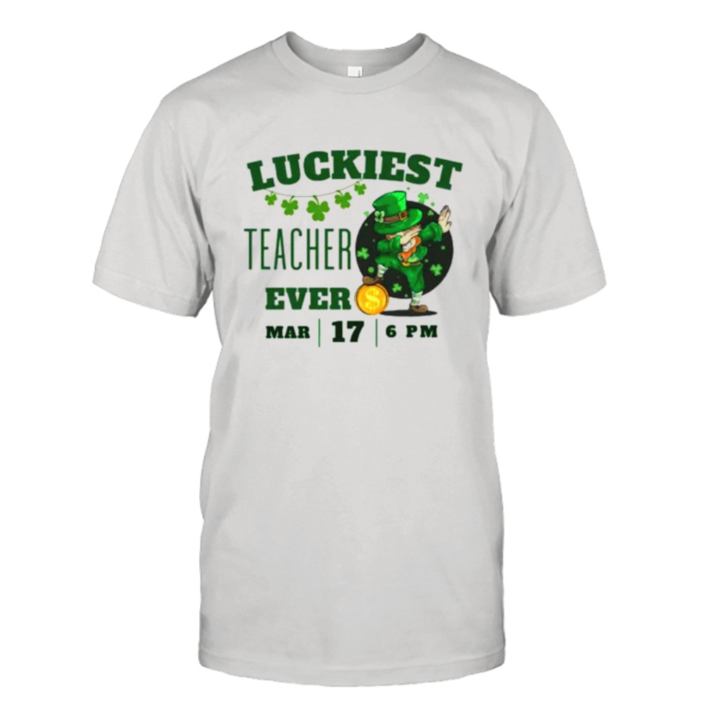 Luckiest Teacher Ever St. Patrick’s Day Edition Bring the Irish Charm to the Classroom shirt