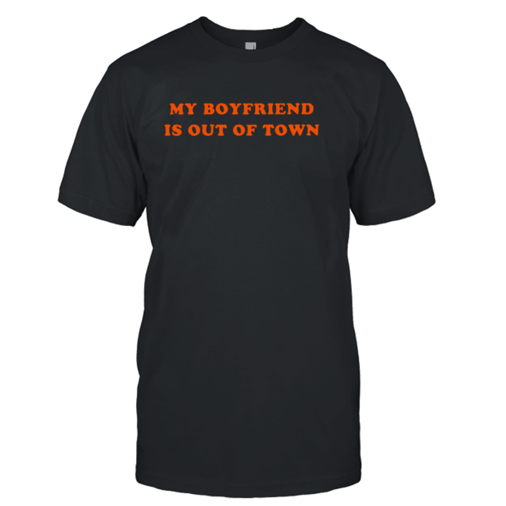 My boyfriend is out of town classic shirt