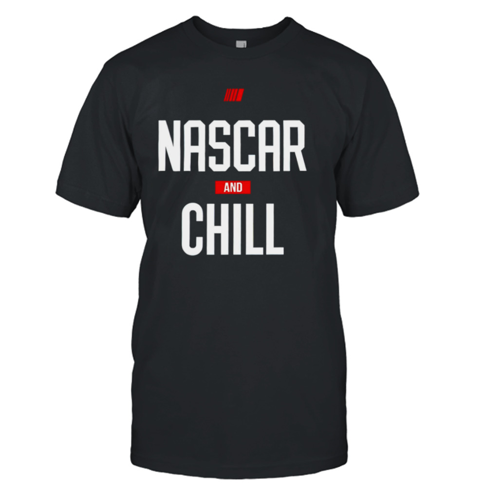 Nascar and chill shirt