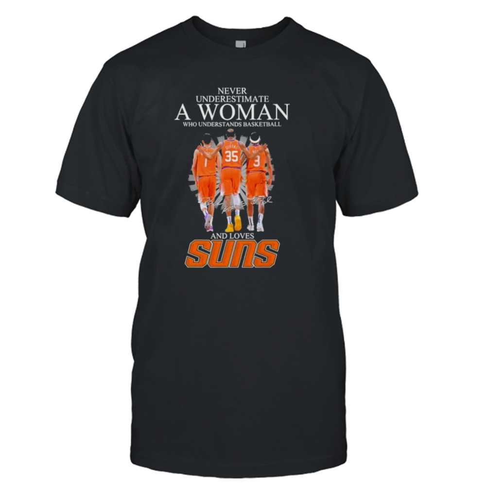 Never Underestimate a Woman who understands Basketball and loves Phoenix Suns 2024 Signatures Shirt