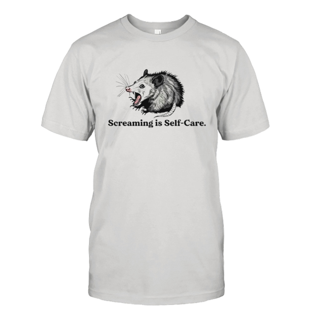 Opossum screaming is self-care shirt