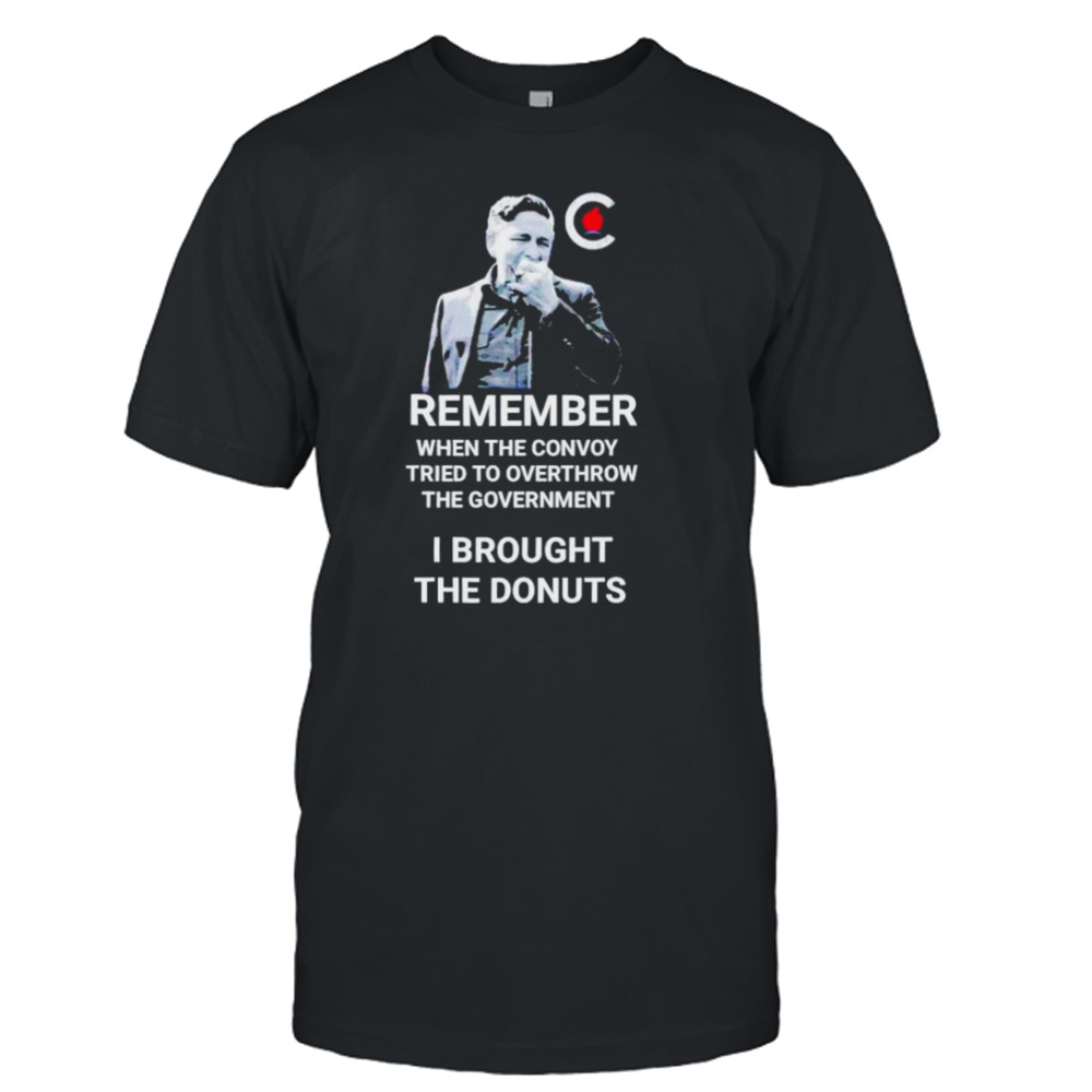 Pierre poilievre remember when the convoy tried to overthrow the government I brought the donuts shirt