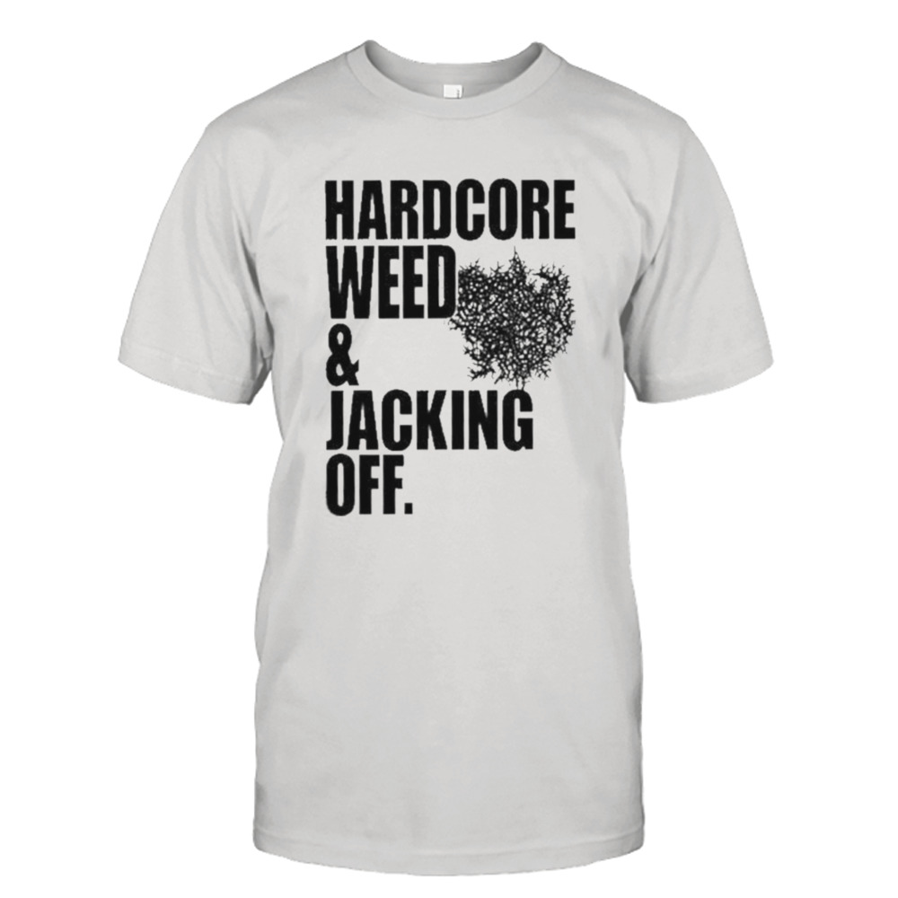 Primitive Rage Hardcore Weed And Jacking Off Shirt