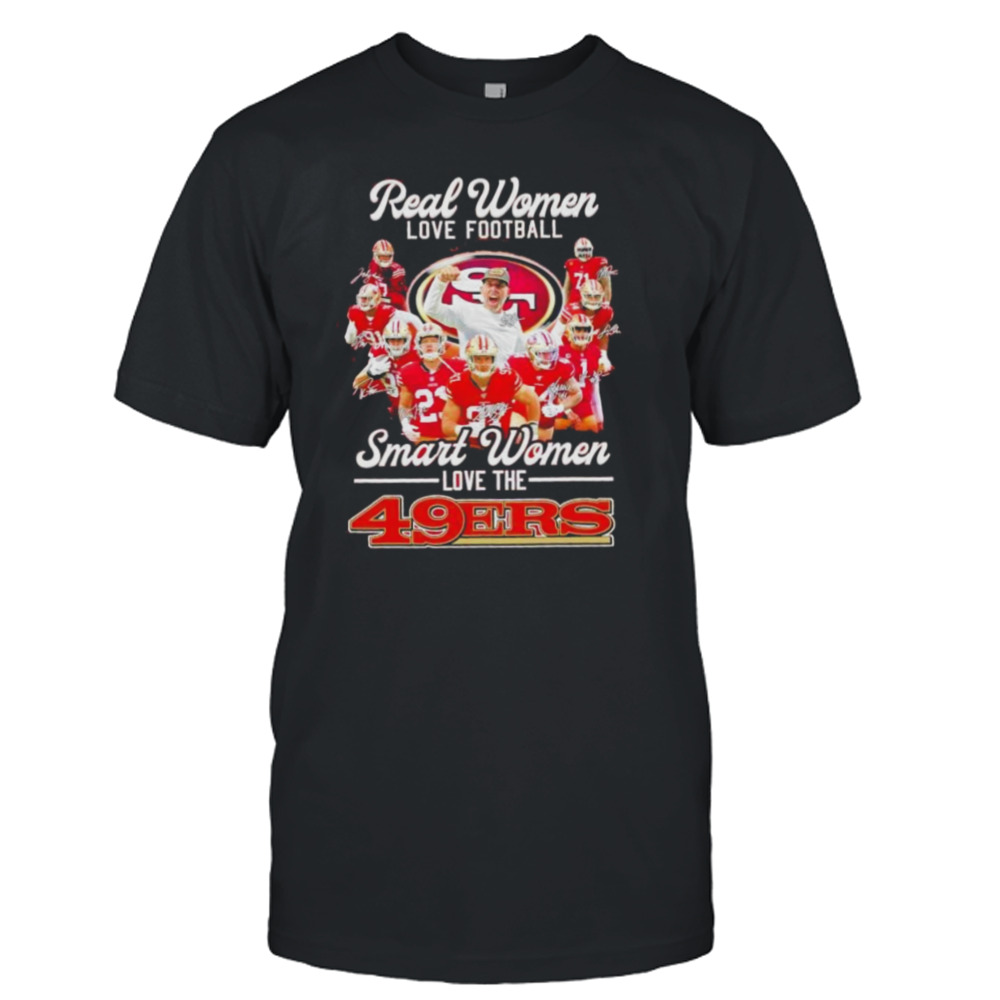 Real Women Love Football Smart Women Love The Sf 49ers Football Players Signatures Shirt