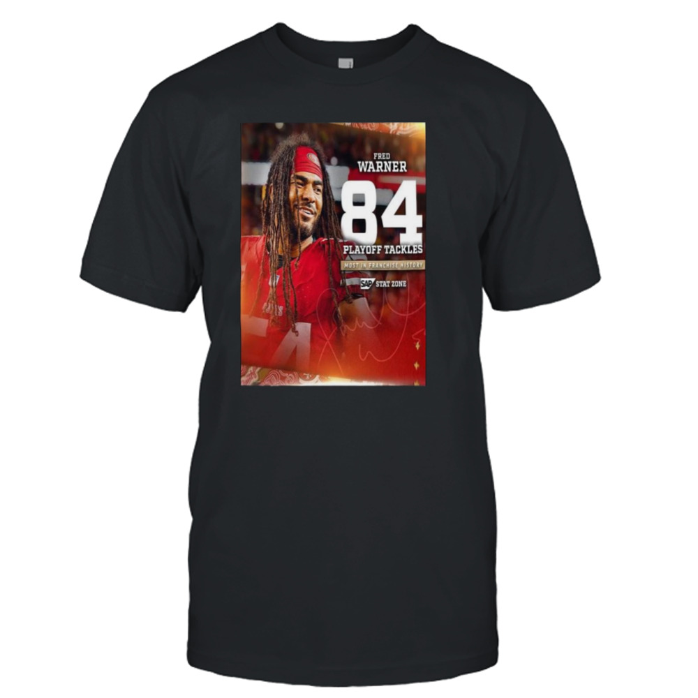 San Francisco 49ers Fred Warner 84 Playoff Tackles Most In Franchise History T-Shirt