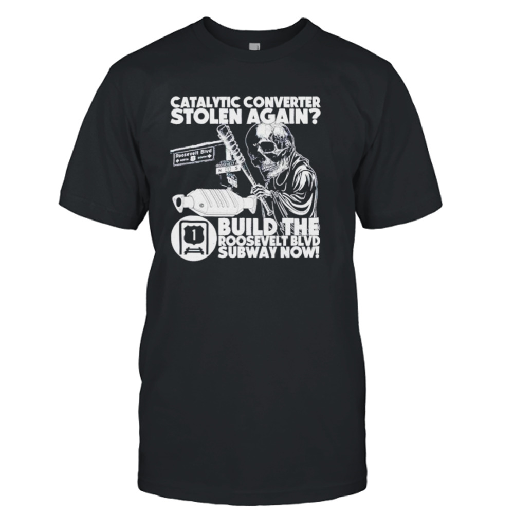 Skeleton catalytic converter stolen again shirt