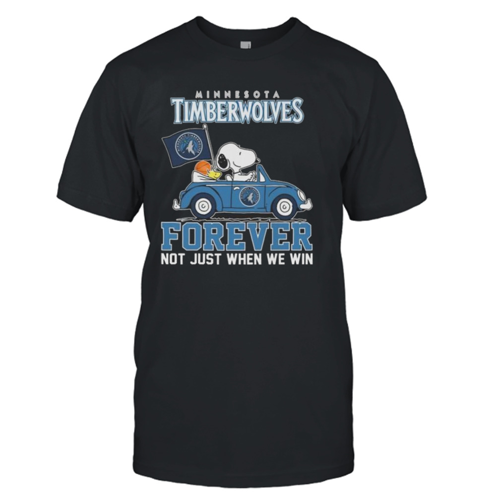 Snoopy And Woodstock Driving Car Minnesota Timberwolves Forever Not Just When We Win Shirt