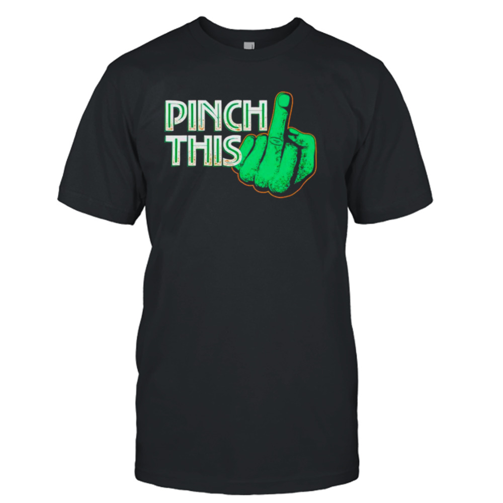 St. Patrick’s day pinch this middle finger shirt