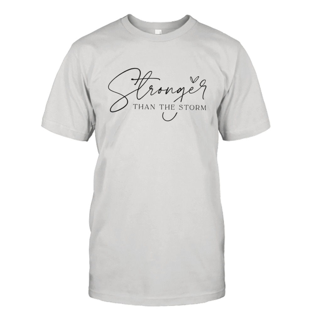 Stronger than the storm shirt