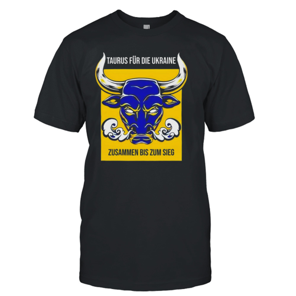 Taurus Für Die Ukraine Zusammen Bis Zum Sieg T-shirt