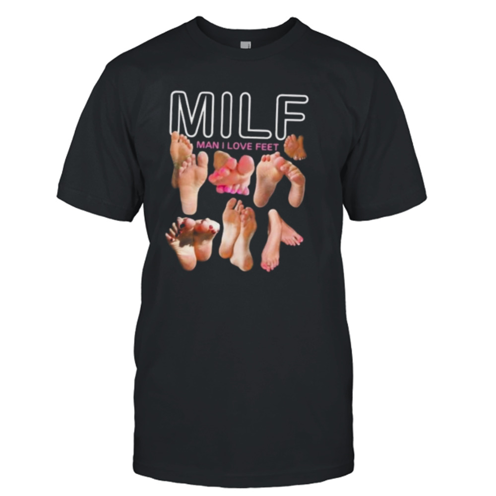 Teenhearts Milf Man I Love Feet Shirt