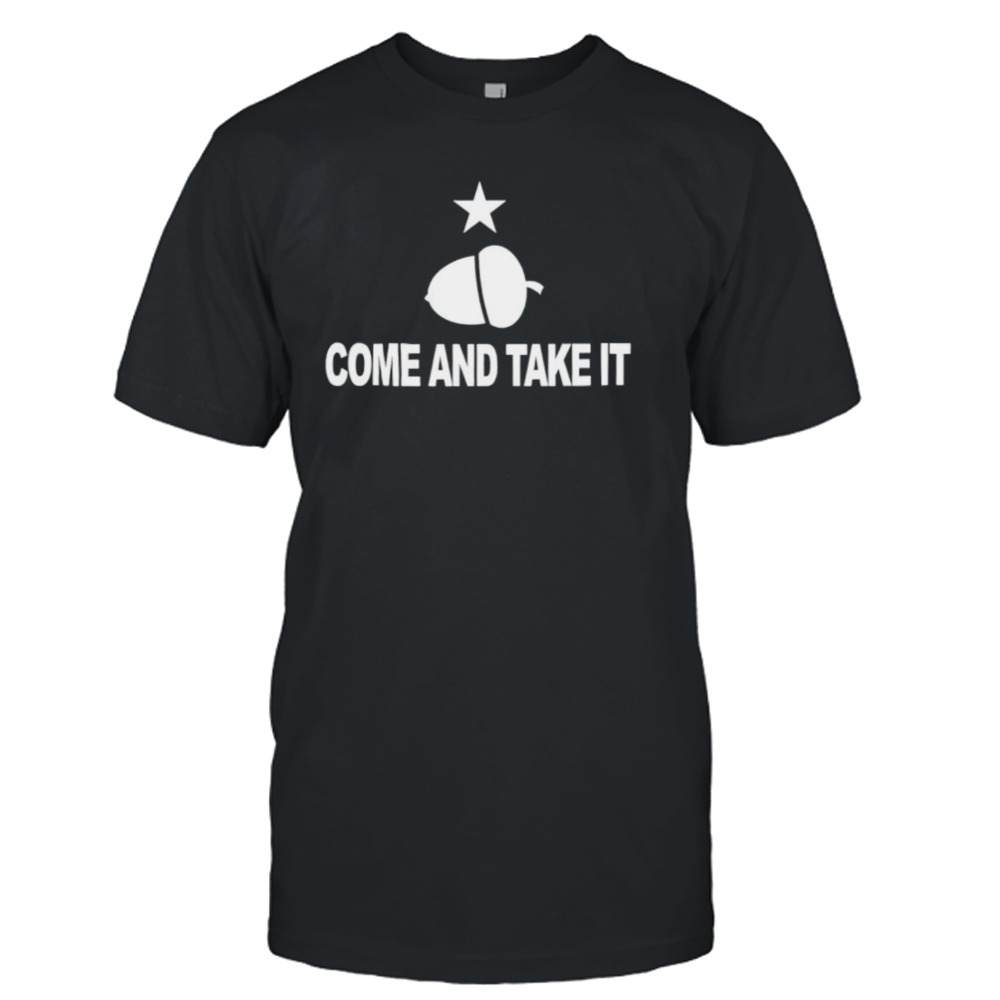 Texas come and take it acorn shirt