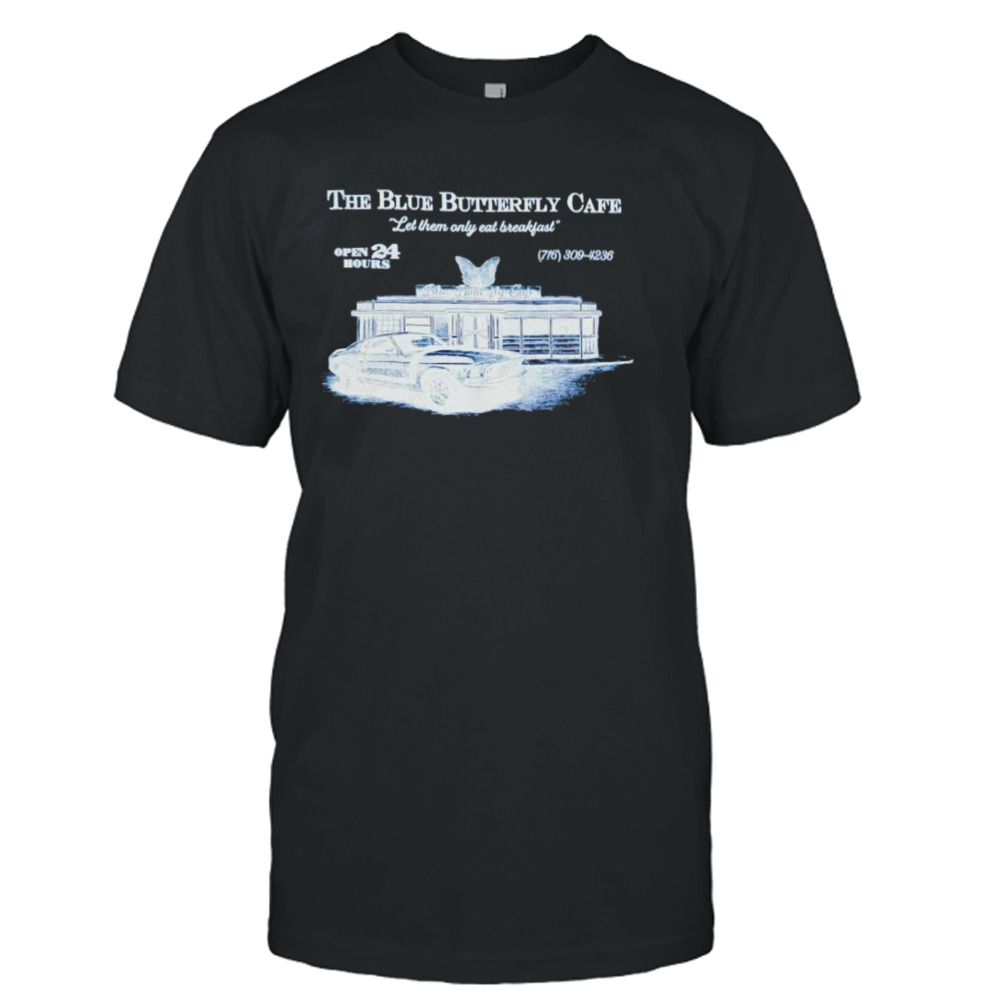 The Blue Butterfly Cafe let them only eat breakfast shirt