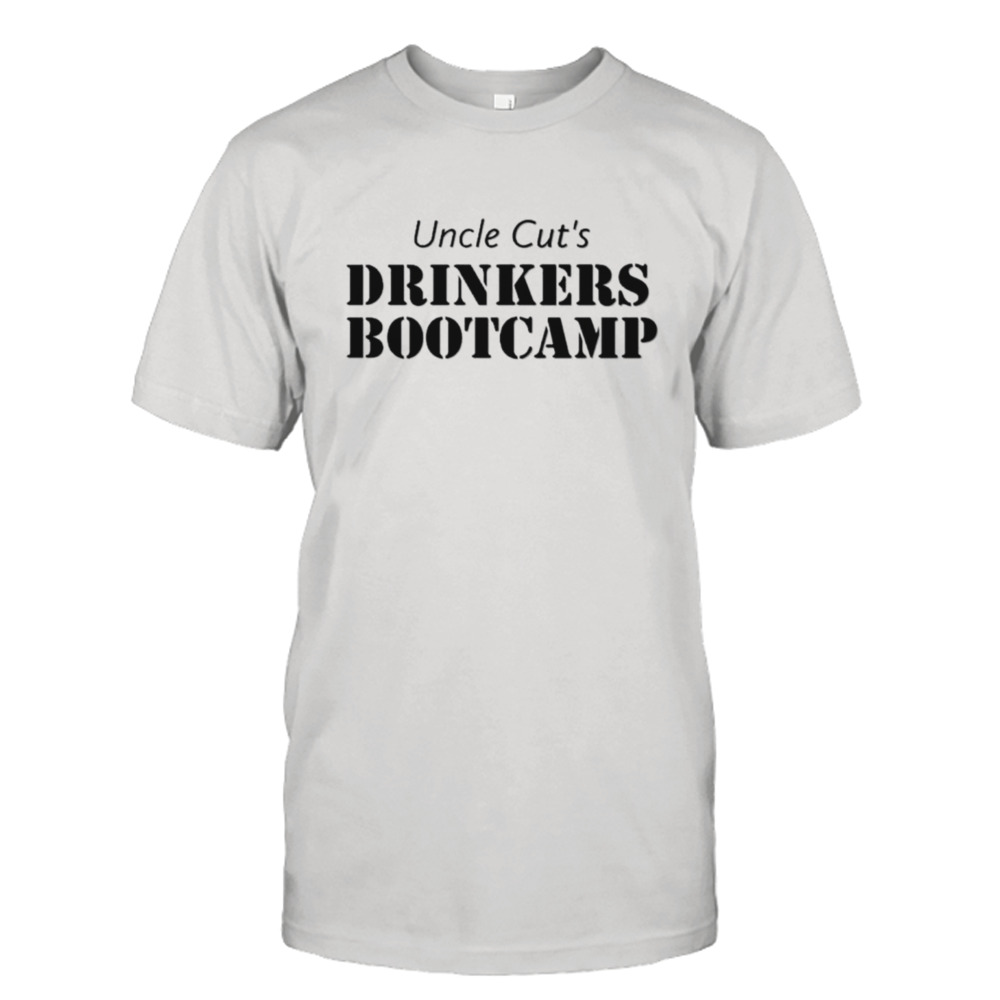 Uncle cut’s drinkers bootcamp shirt