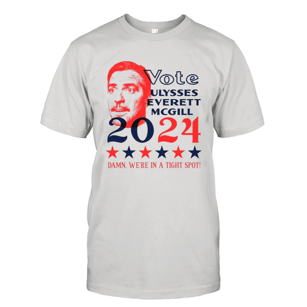 Vote Ulysses Everett McGill 2024 damn we’re in a tight spot shirt