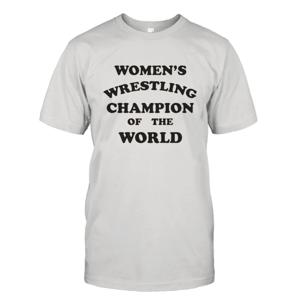 Women’s Wrestling Champion Of The World T-shirt