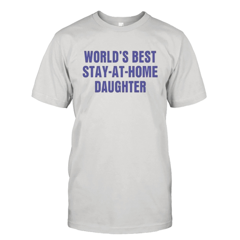 World’s Best Stay At Home Daughter Shirt