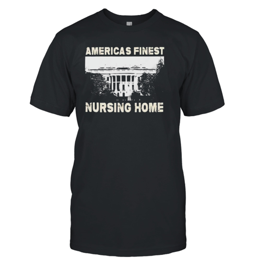 America’s finest nursing home white house shirt