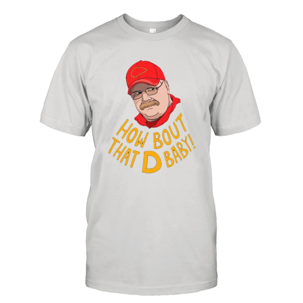 Andy Reid Kansas City Chiefs Coach How bout that D baby shirt