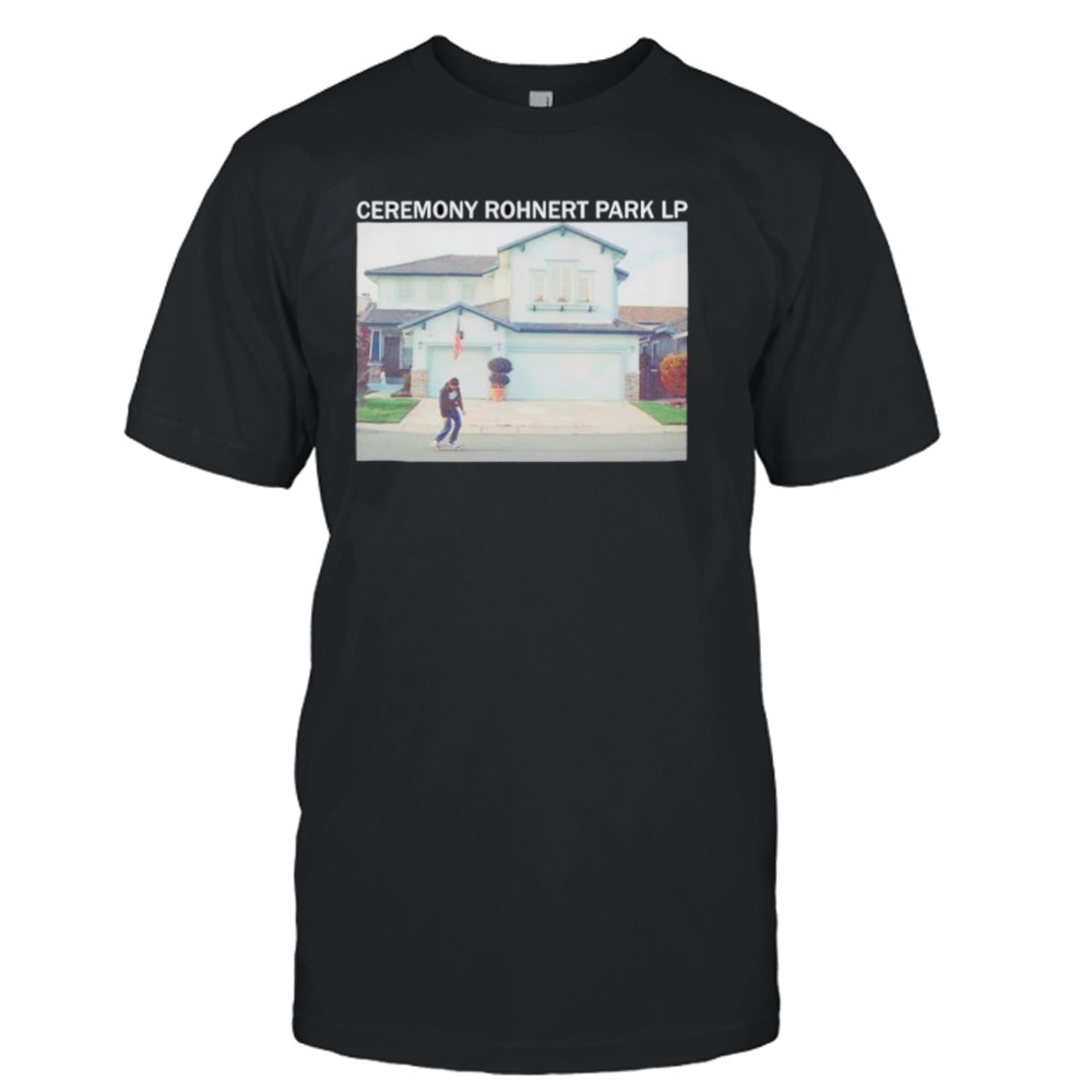 Ceremony Rohnert Park LP shirt