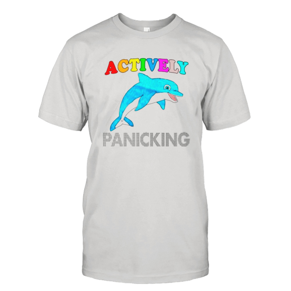 Dolphin actively panicking shirt