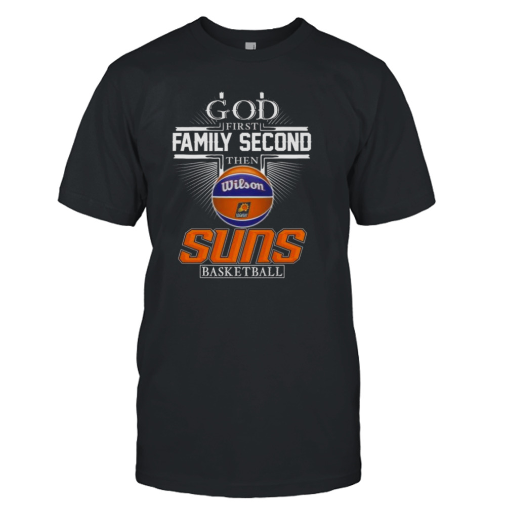 God First Family Second Then Phoenix Suns Basketball 2024 Shirt