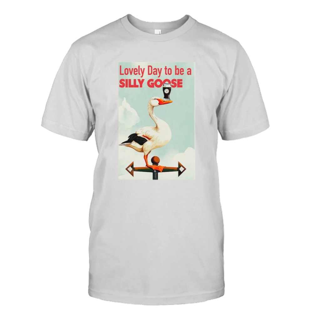 Irish lovely day to be a silly goose shirt