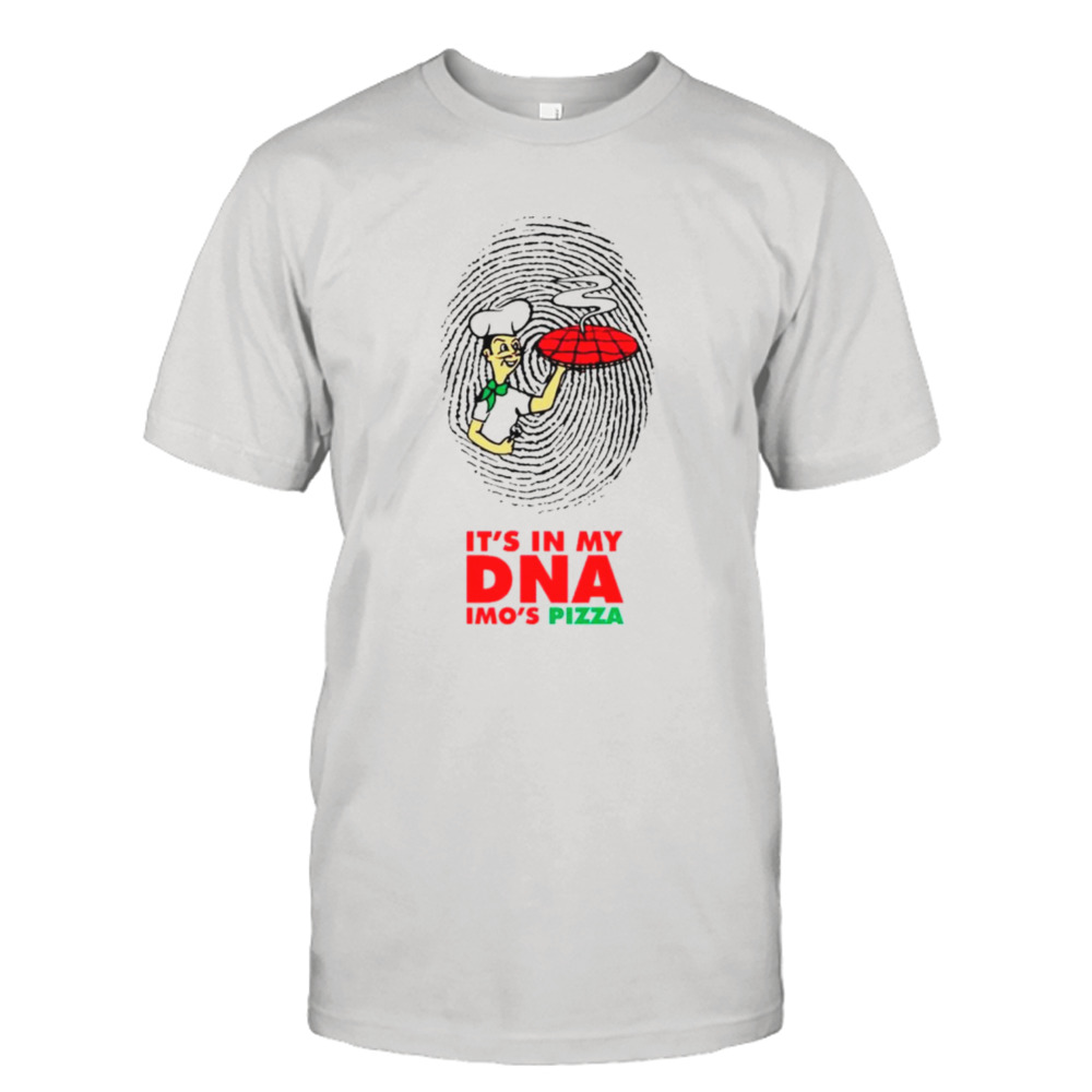 It’s in my DNA imo’s pizza shirt