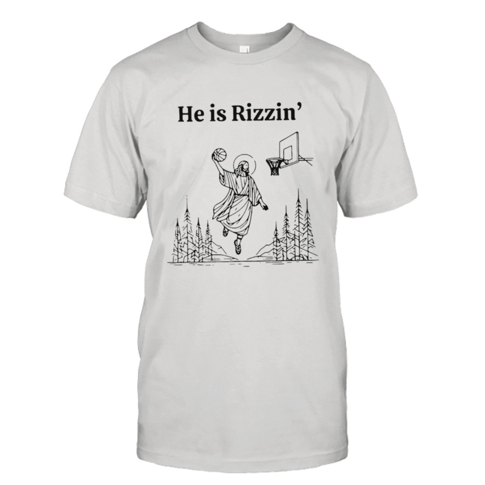 Jesus he is rizzin’ basketball shirt