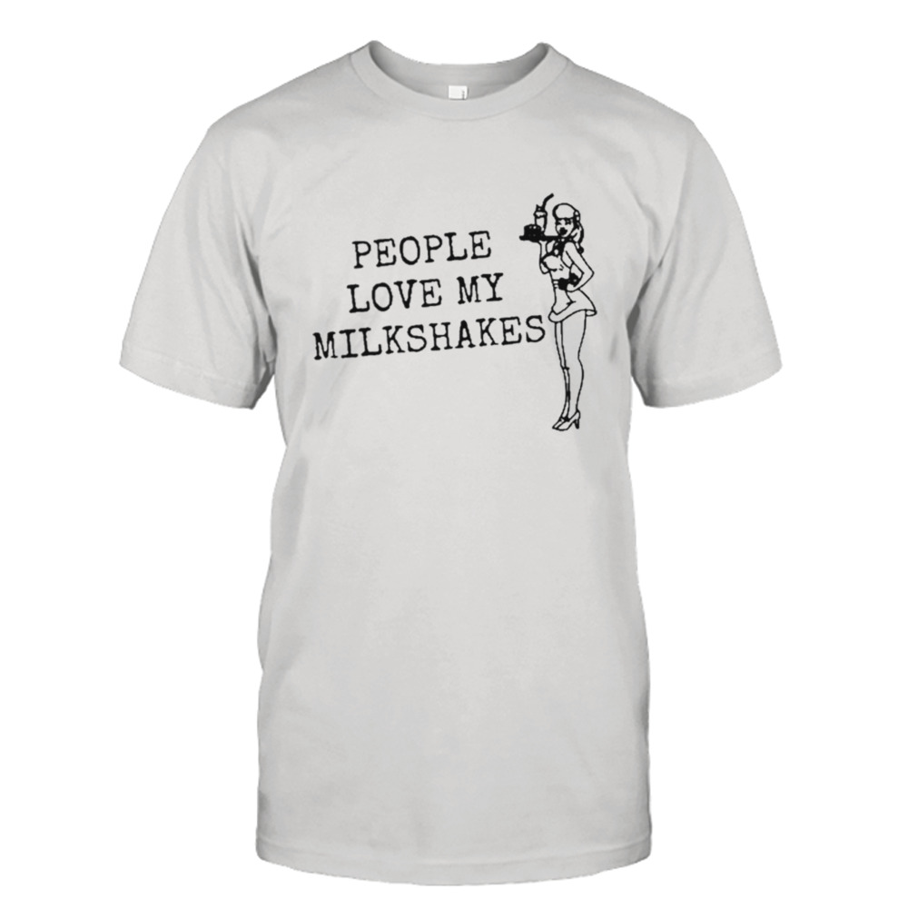 People Love My Milkshakes Tee Shirt