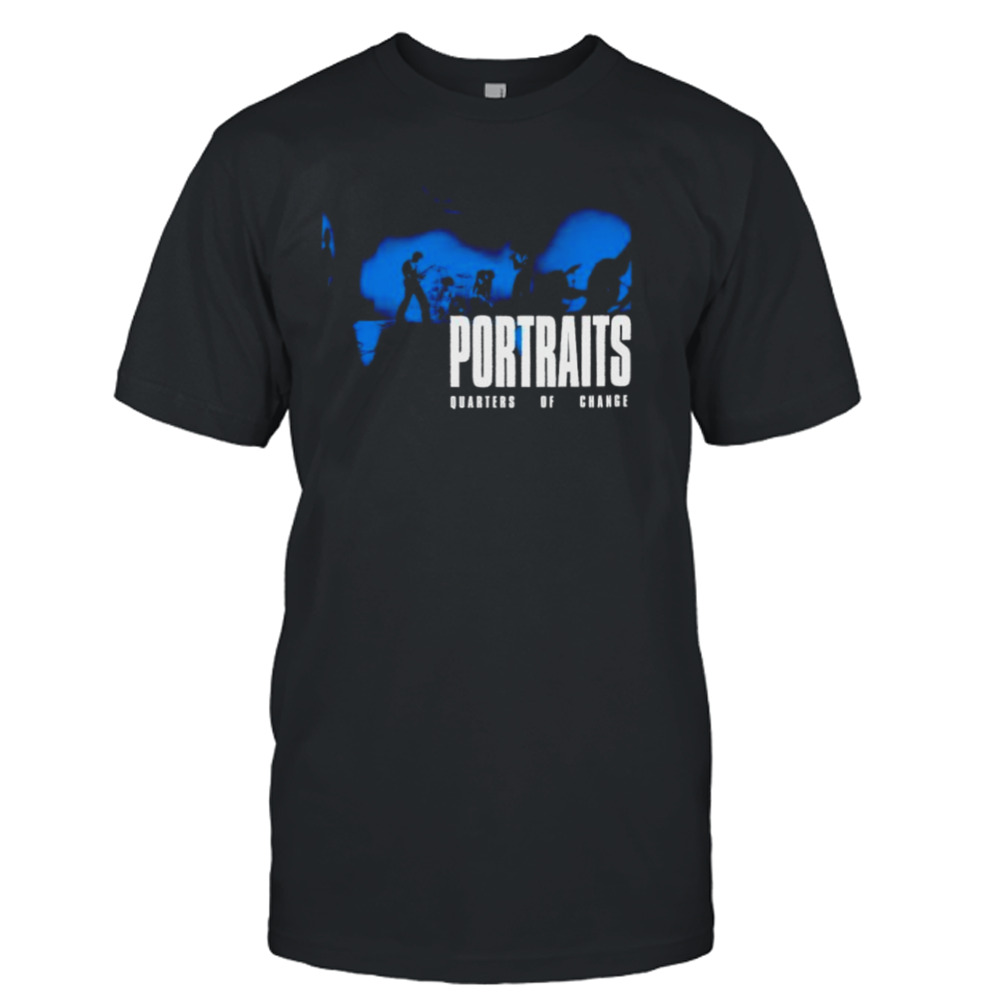 Portraits quarters of change show shirt