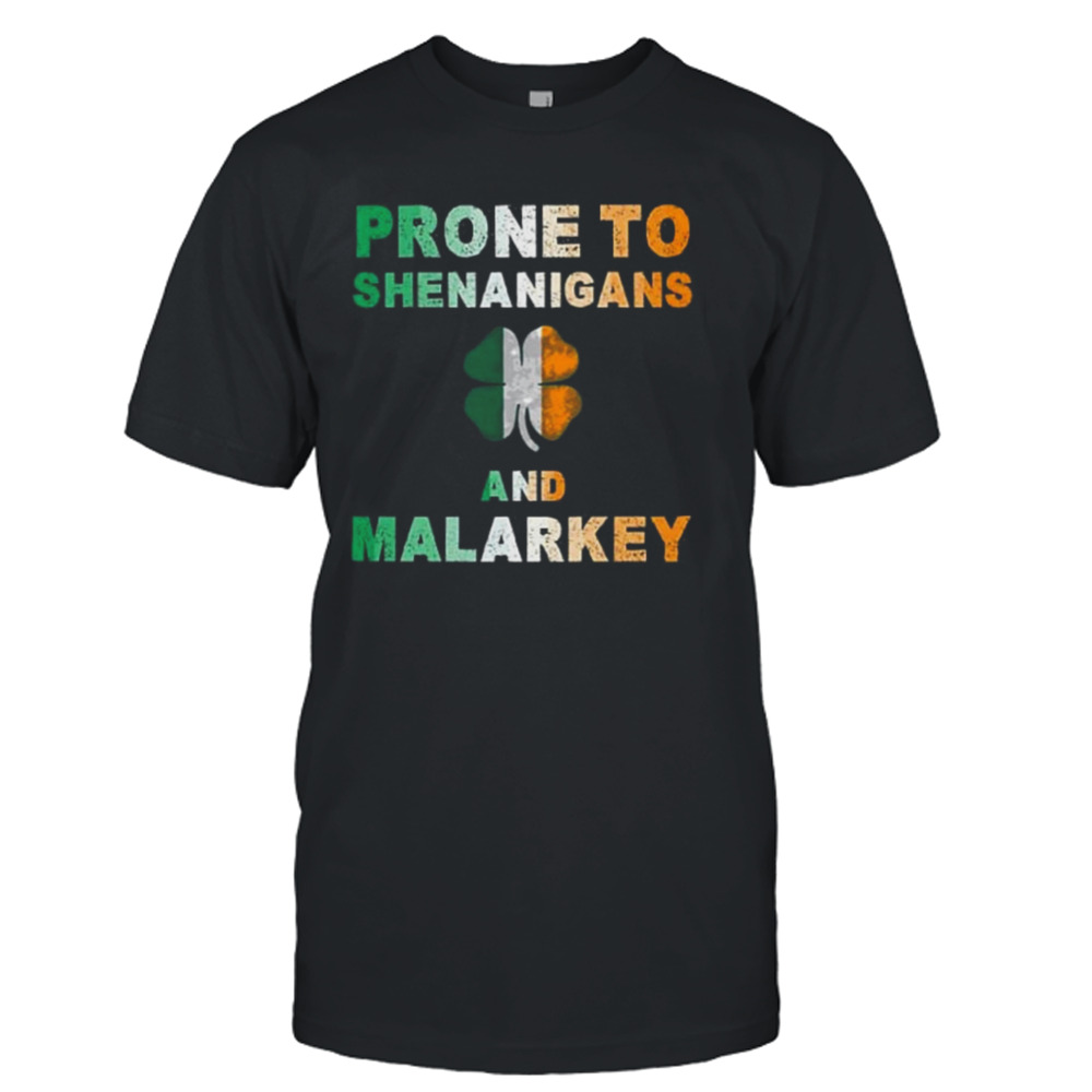 Prone to Shenanigans and malarkey St Patrick’s day shirt