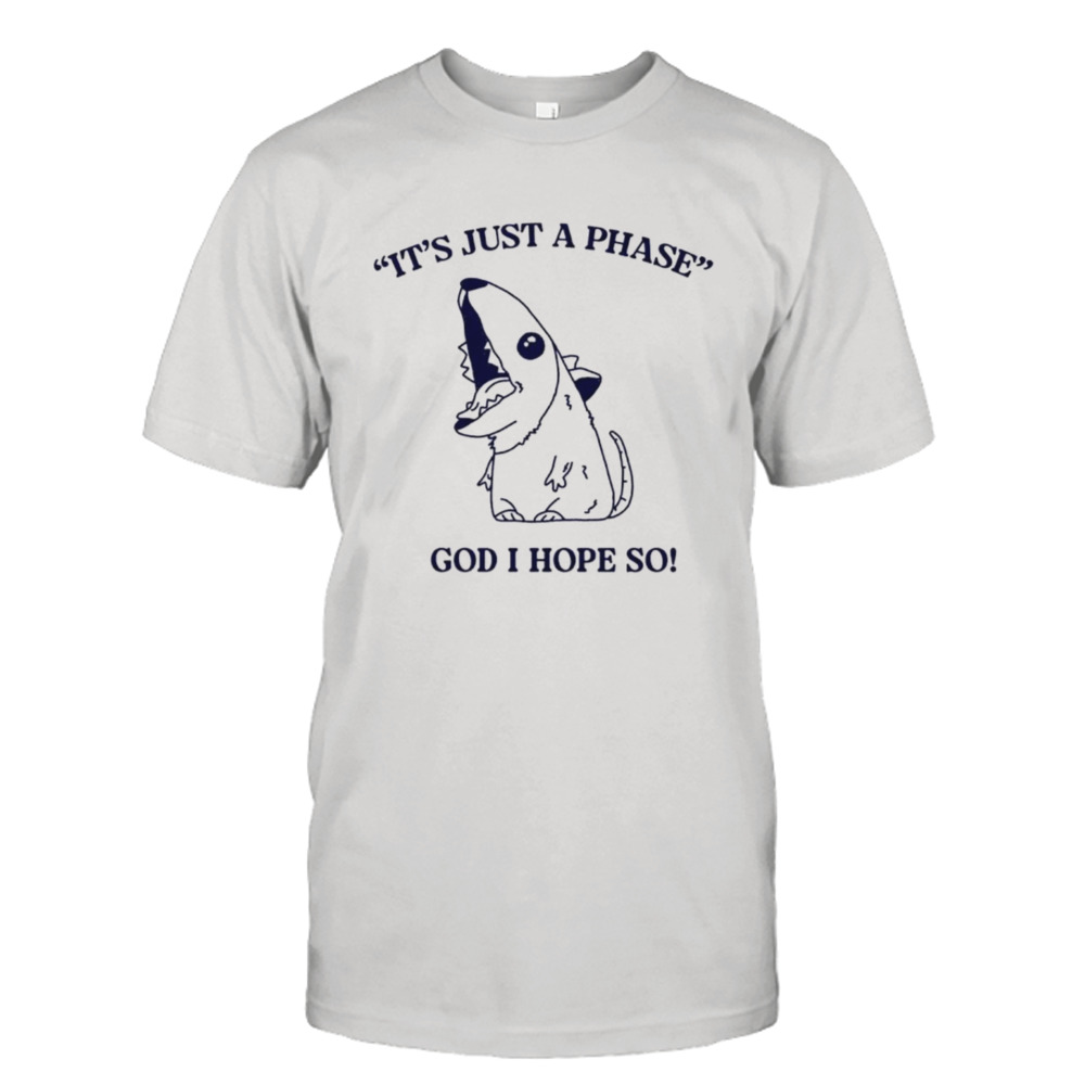 Ratth it’s just a phase god I hope so shirt