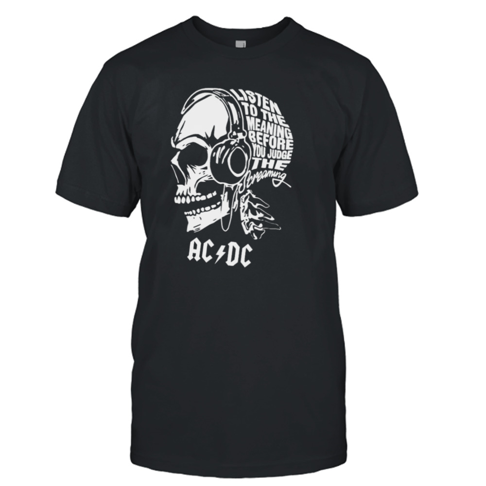 Skull ACDC Listen To The Meaning Before You Judge Screaming Shirt