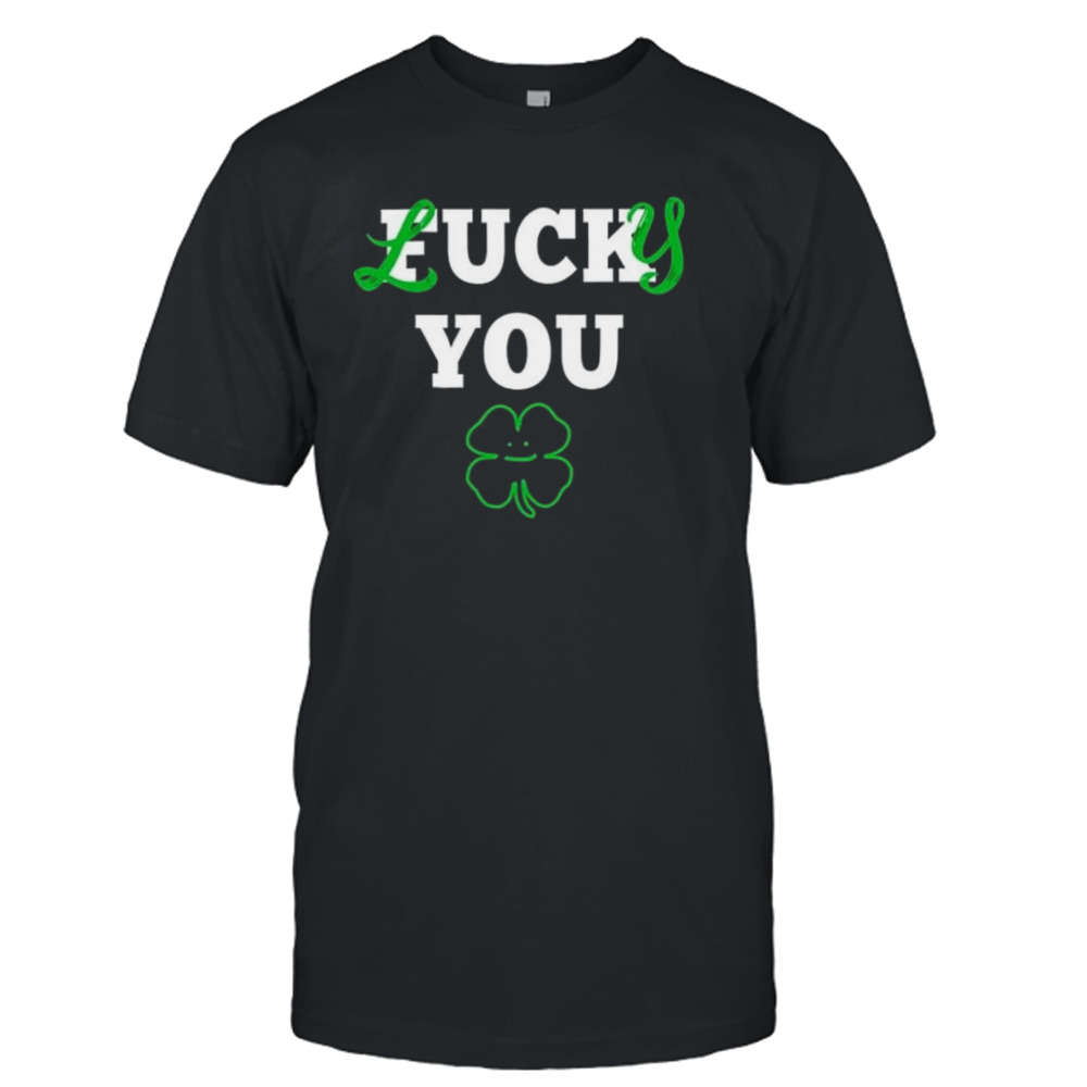 St Patrick’s day Lucky you shirt