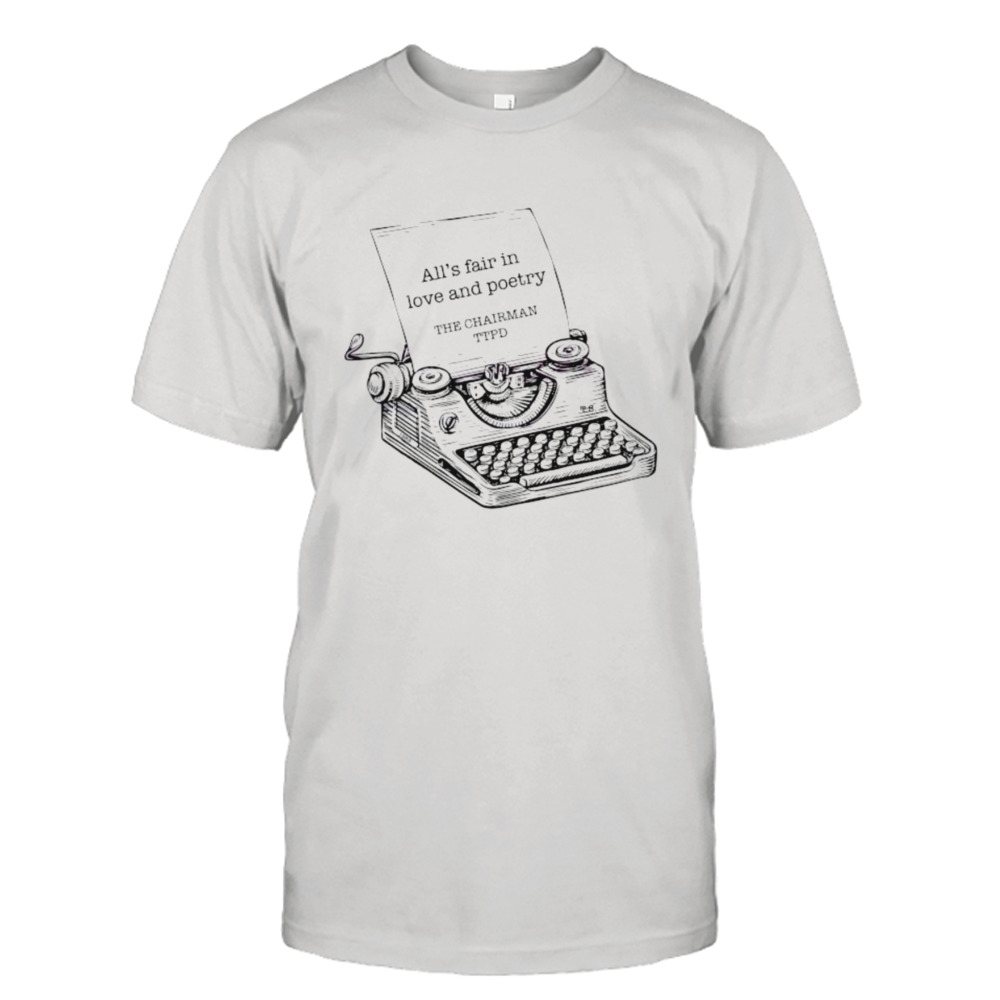 All’s Fair in Love and Poetry The Chairman shirt