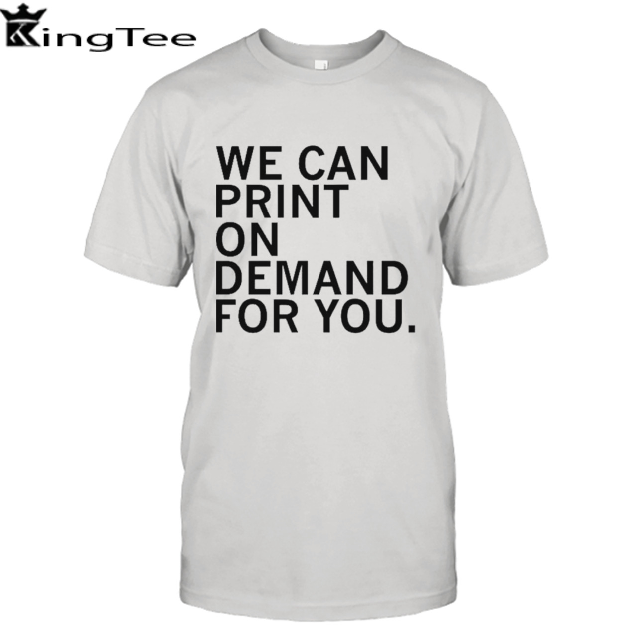 We can print on demand for you shirt