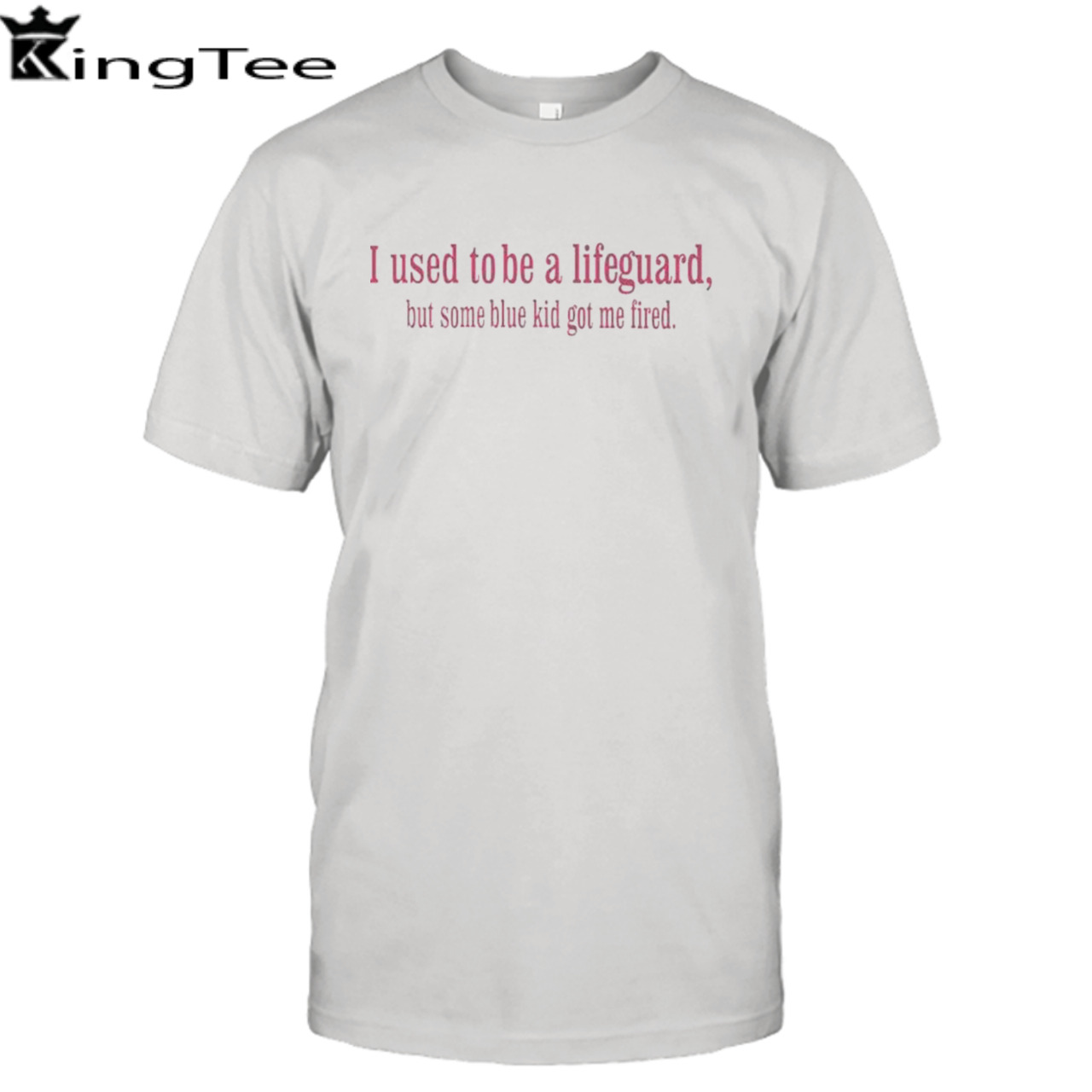 I used to be a lifeguard but some blue kid got me fired shirt